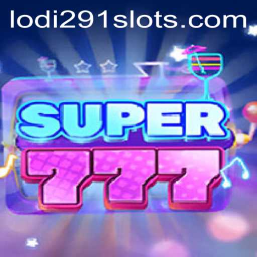 Exploring Super777: The Exciting World of Lodi291